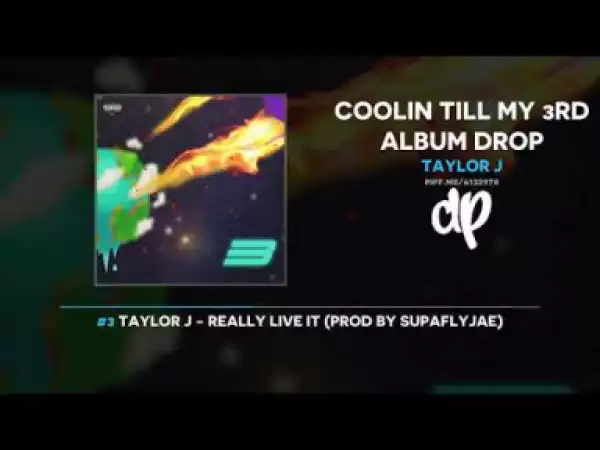 Taylor J - Coolin Till My 3rd Album Drop (FULL MIXTAPE)
